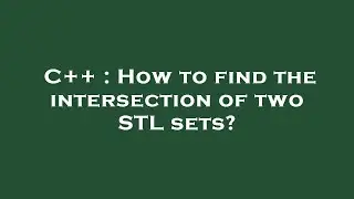 C++ : How to find the intersection of two STL sets?