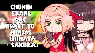 Chunin Exams Arc React To Ninjas (Hinata + Sakura) || Gacha React