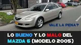 Lo Bueno Y Lo Malo Del MAZDA 6 (Modelo 2005)