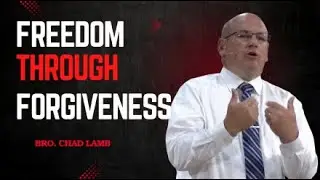 Freedom_Through_Forgiveness - Bro. Chad_Lamb