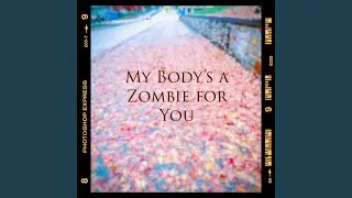 My Body's a Zombie for You