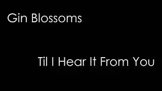 Til I Hear It From You, Gin Blossoms Lyrics