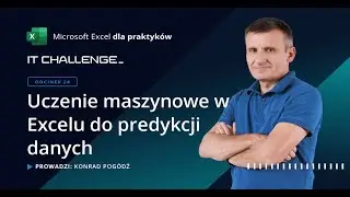Excel dla praktyk&oacute;w - odcinek 24 - Uczenie maszynowe w Excelu do predykcji danych