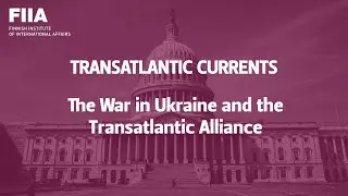 Transatlantic currents: The War in Ukraine and the Transatlantic Alliance