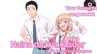 Naina da kya kasoor [ AMV ] FT. Goujo and Kitagawa ( Your favourite song week 2 Day 3 )