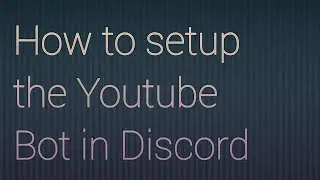 How to setup the Youtube Bot in "Discord"