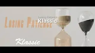 Klassic - Losing Patience (Official Lyric Video) [Explicit]