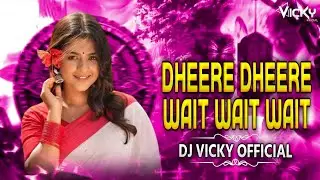 Dheere Dheere Maza Lele Na x Wait Wait 19:34 Viral !! DJ VICKY OFFICIAL