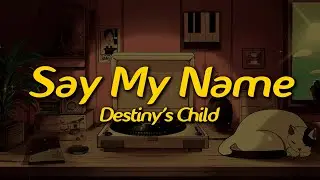 Destiny's Child - Say My Name (Lyrics)