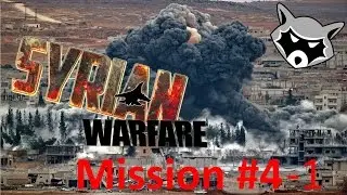 Syrian Warfare (Сирия: Русская Буря). Развертывание перед штурмом. (Mission #4-1)