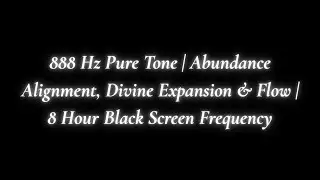 888 Hz Pure Tone | Abundance Alignment, Divine Expansion & Flow | 8 Hour Black Screen Frequency