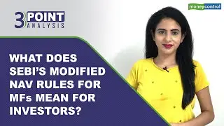 What Does SEBI's Modified NAV Rules For MFs Mean For Investors? | 3 Point Analysis