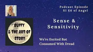 Sense & Sensitivity S1 E6 (Buffy and the Art of Story Podcast - Angel)