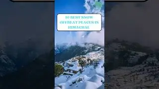 Top 10 offbeat places to experience snowfall in Himachal