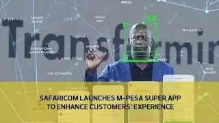 Safaricom launches M Pesa Super App to enhance customers' experience