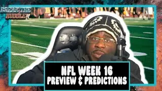 NFL WEEK 16 PREVIEW & PREDITIONS FT. JOHNNY FLASH |BREAK THE HUDDLE  PODCAST
