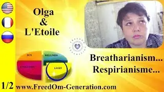Freed&Ocirc;m Generation : ключ-Опыт Ольги Этуаль и др 1/2 (Breatharianism)