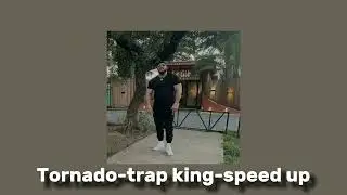 Tornado-trap king-speed up