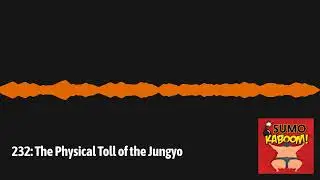 232: The Physical Toll of the Jungyo | Sumo Kaboom