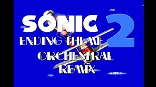 Sonic 2 - Ending Theme (Orchestral Remix) | Technotech