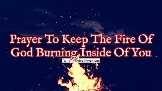 Prayer To Keep The Fire Of God Burning Inside Of You