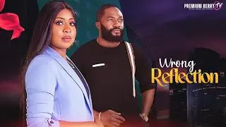 WRONG REFLECTION | AKEEM OGARA | PAMELA OKOYE - NIGERIAN MOVIE