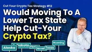 Crypto CPA - Would Moving To A Lower Tax State Help Avoid Crypto Tax?