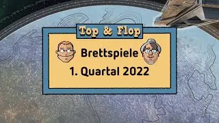 Top und Flop Brettspiele - 1.Quartal 2022