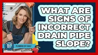 What Are Signs Of Incorrect Drain Pipe Slope?