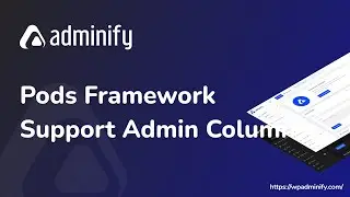 Pods Admin Framework Support Admin Column by WP Adminify