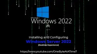 Installing and Configuring Windows Server 2022 (Desktop Experience)