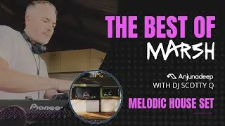 Best of MARSH (Anjuna Deep) Set - Melodic & Deep House Mix w/ DJ Scotty Q