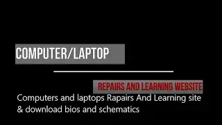 Computers and laptops Repairs And Learning site & download bios and schematics