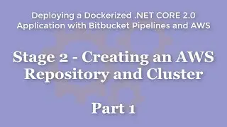Stage 2 - Creating an AWS Repository and Cluster - Part 1