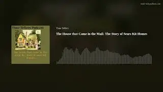 The House that Came in the Mail: The Story of Sears Kit Homes