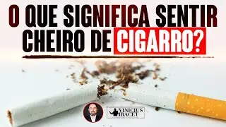 O QUE SIGNIFICA SENTIR CHEIRO DE CIGARRO FREQUENTEMENTE - DISCERNIMENTO ESPIRITUAL