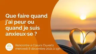 Que faire quand j&rsquo;ai peur ou quand je suis anxieux&middot;se ?