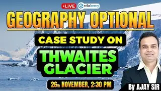 🚀 Master UPSC Geography: Thwaites Glacier Case Study | Live Class