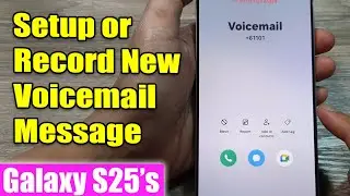 Galaxy S25's: How to Setup/Record New Voicemail Message
