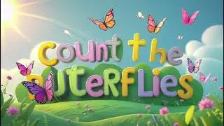 🦋 Count the Butterflies! 🎶 | A Fun & Colorful Learning Song for Kids