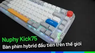 1 b&agrave;n ph&iacute;m &ndash; 2 cảm gi&aacute;c g&otilde;: vui tay, vui mắt. Nuphy Kick 75 b&agrave;n ph&iacute;m Hybrid đầu ti&ecirc;n tr&ecirc;n thế giới.