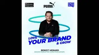 254. Benoit Menard, Senior Regional Director Marketing Europe at PUMA Group: Love Your Brand & Grow