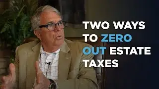 Two Choices To Zero Out Estate Tax | Smart Estate Planning for Your Family's Future