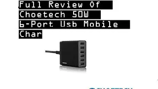 Full Review of Choetech's 50 Watt 6 port connector.
