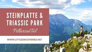 Steinplatte & Triassic Park | PillerseeTal | &Ouml;sterreich | Little Discoveries