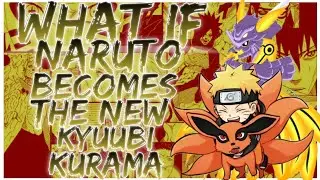 what if Naruto becomes the new Kyuubi kurama