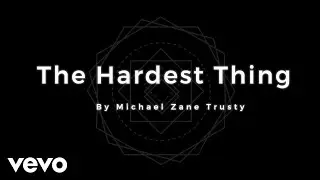 MichaelZaneTrusty - Th Hardest Thing