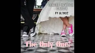 THE ONLY ONE  -  TRACEE MCVEIGH-GARCIA ft SLYKIZ