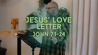 John 7:1-24 - Jesus' Love Letter - Sermon by Pastor Jon R.