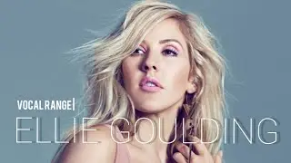 Ellie Goulding | Vocal Range: C3 - G6